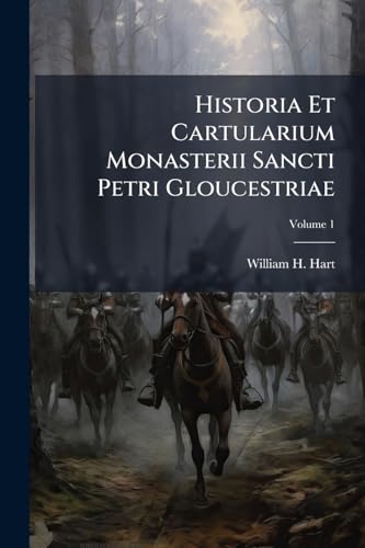 Historia Et Cartularium Monasterii Sancti Petri Gloucestriae