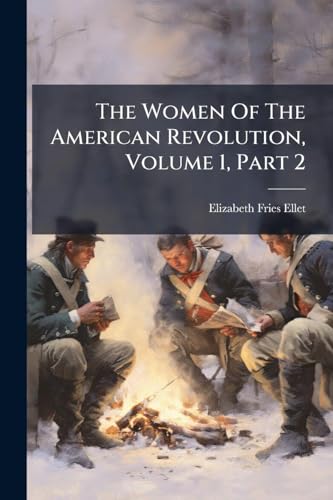 The Women Of The American Revolution, Volume 1, Part 2