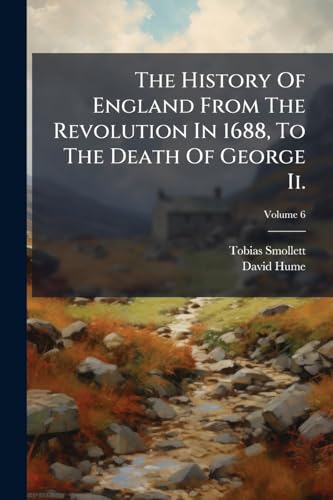 The History Of England From The Revolution In 1688, To The Death Of George Ii.