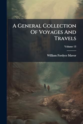 A General Collection Of Voyages And Travels