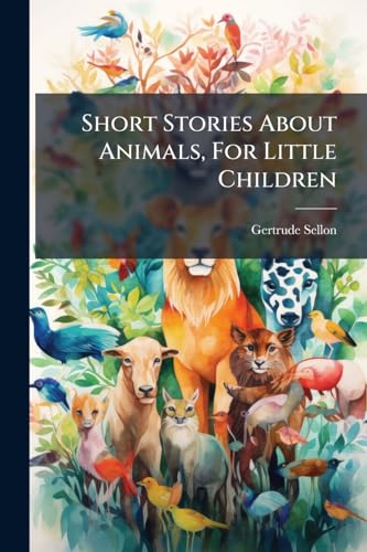 Short Stories About Animals, For Little Children