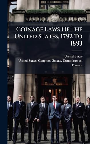 Coinage Laws Of The United States, 1792 To 1893