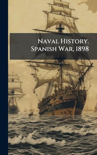 Naval History. Spanish War, 1898