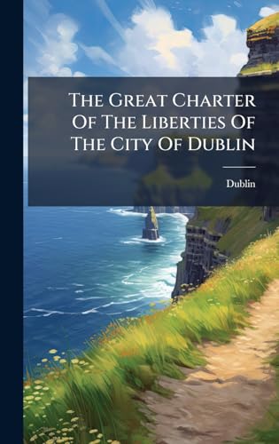 The Great Charter Of The Liberties Of The City Of Dublin