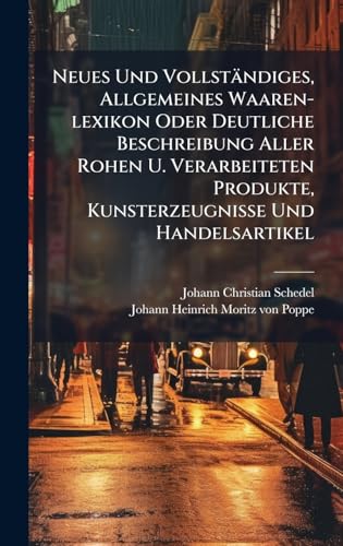 Neues Und VollstÃ¤ndiges, Allgemeines Waaren-lexikon Oder Deutliche Beschreibung Aller Rohen U. Verarbeiteten Produkte, Kunsterzeugnisse Und Handelsartikel