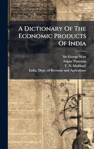 A Dictionary Of The Economic Products Of India