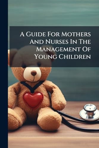 A Guide For Mothers And Nurses In The Management Of Young Children
