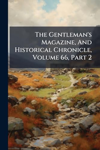 The Gentleman's Magazine, And Historical Chronicle, Volume 66, Part 2