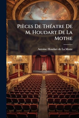 PiÃ¨ces De ThÃ©atre De M. Houdart De La Mothe