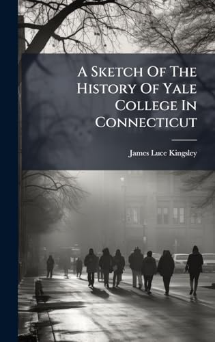 A Sketch Of The History Of Yale College In Connecticut