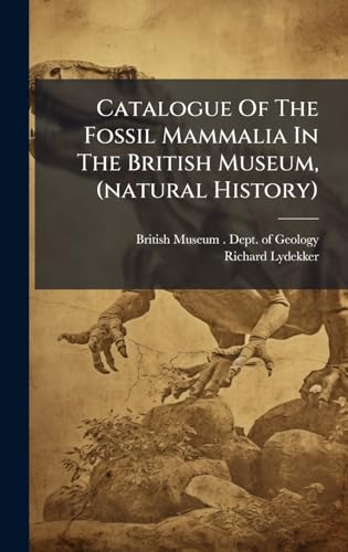 Catalogue Of The Fossil Mammalia In The British Museum, (natural History)
