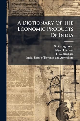 A Dictionary Of The Economic Products Of India
