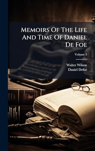 Memoirs Of The Life And Time Of Daniel De Foe