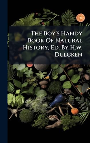 The Boy's Handy Book Of Natural History, Ed. By H.w. Dulcken