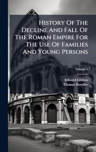 History Of The Decline And Fall Of The Roman Empire For The Use Of Families And Young Persons