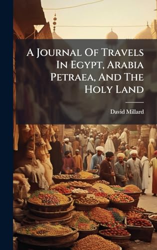 A Journal Of Travels In Egypt, Arabia Petraea, And The Holy Land