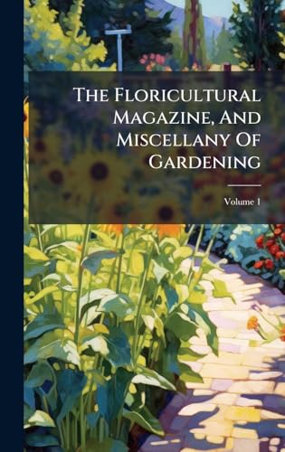 The Floricultural Magazine, And Miscellany Of Gardening