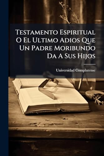Testamento Espiritual O El Ultimo Adios Que Un Padre Moribundo Da A Sus Hijos