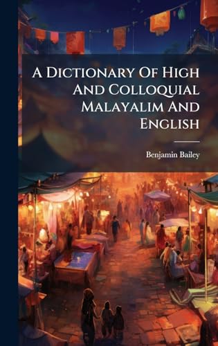 A Dictionary Of High And Colloquial Malayalim And English
