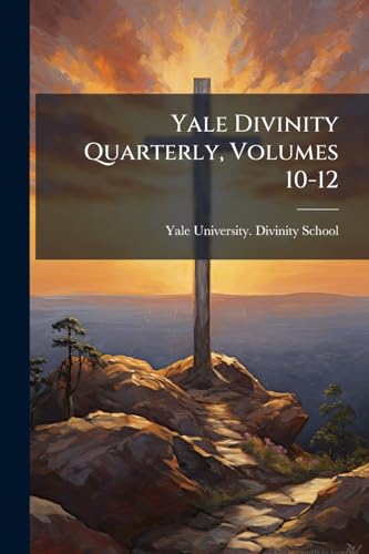 Yale Divinity Quarterly, Volumes 10-12