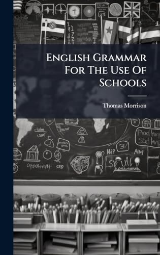English Grammar For The Use Of Schools