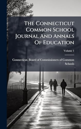 The Connecticut Common School Journal And Annals Of Education
