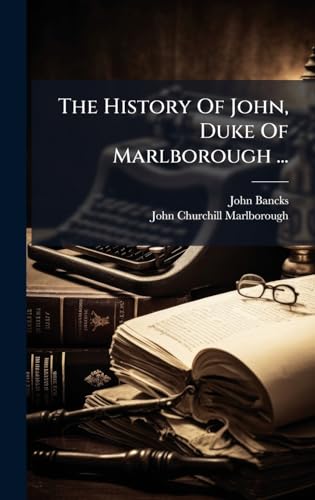 The History Of John, Duke Of Marlborough ...