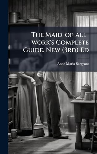 The Maid-of-all-work's Complete Guide. New (3rd) Ed
