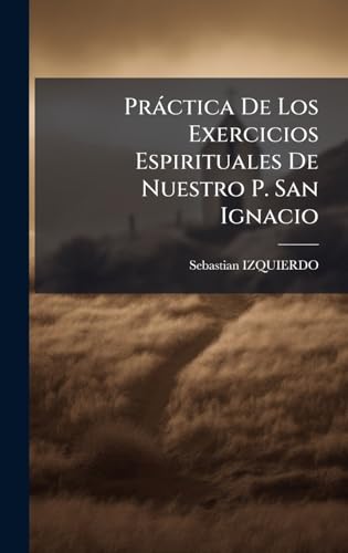 PrÃ¡ctica De Los Exercicios Espirituales De Nuestro P. San Ignacio