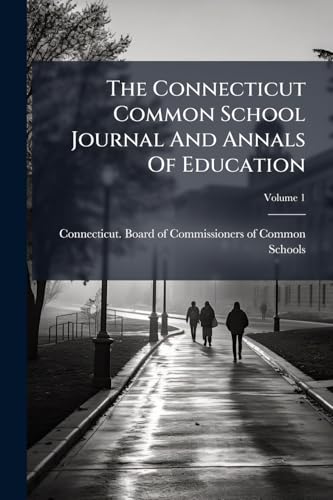 The Connecticut Common School Journal And Annals Of Education
