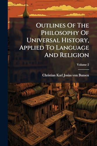 Outlines Of The Philosophy Of Universal History, Applied To Language And Religion