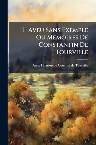 L' Aveu Sans Exemple Ou Memoires De Constantin De Tourville