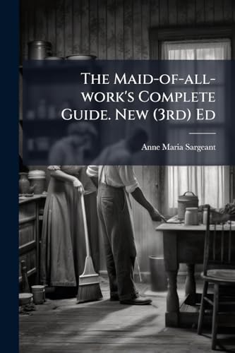 The Maid-of-all-work's Complete Guide. New (3rd) Ed
