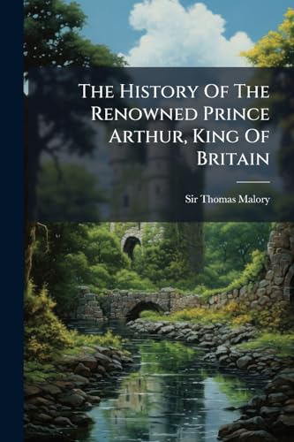 The History Of The Renowned Prince Arthur, King Of Britain