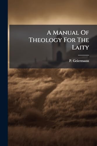 A Manual Of Theology For The Laity