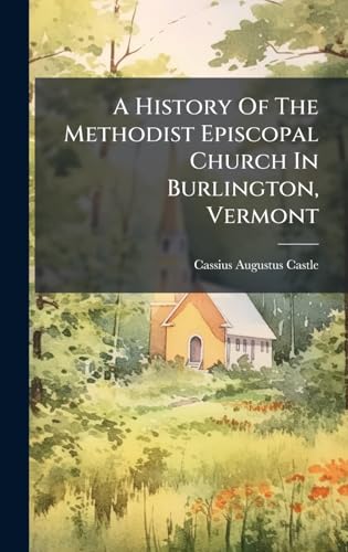 A History Of The Methodist Episcopal Church In Burlington, Vermont