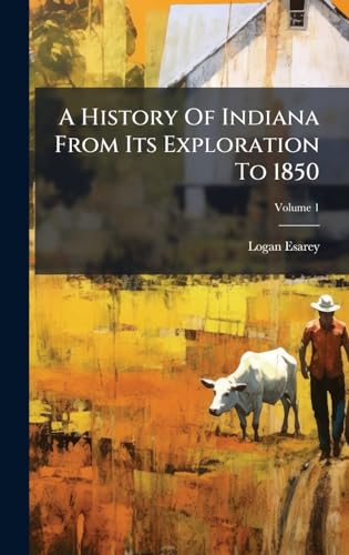 A History Of Indiana From Its Exploration To 1850