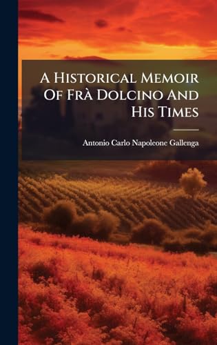A Historical Memoir Of FrÃ  Dolcino And His Times
