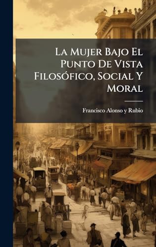 La Mujer Bajo El Punto De Vista FilosÃ³fico, Social Y Moral