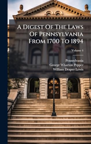 A Digest Of The Laws Of Pennsylvania From 1700 To 1894