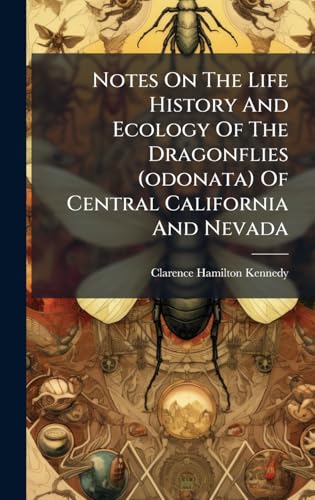 Notes On The Life History And Ecology Of The Dragonflies (odonata) Of Central California And Nevada