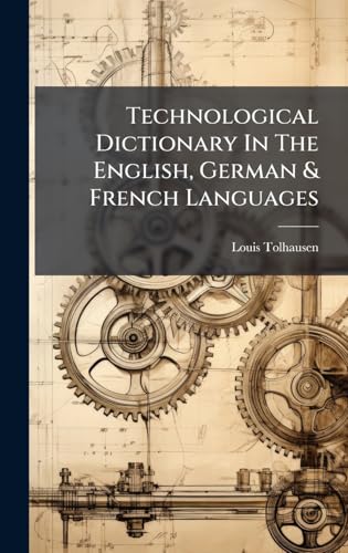 Technological Dictionary In The English, German & French Languages