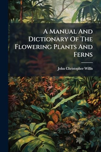 A Manual And Dictionary Of The Flowering Plants And Ferns