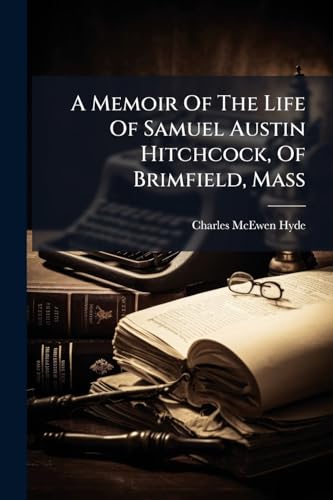 A Memoir Of The Life Of Samuel Austin Hitchcock, Of Brimfield, Mass
