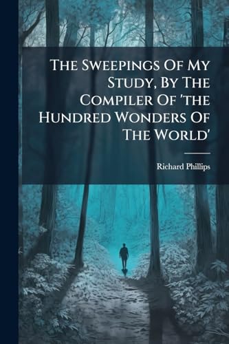 The Sweepings Of My Study, By The Compiler Of 'the Hundred Wonders Of The World'