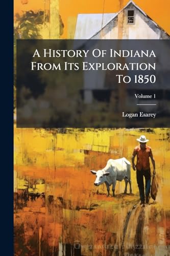 A History Of Indiana From Its Exploration To 1850