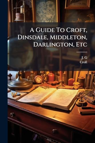 A Guide To Croft, Dinsdale, Middleton, Darlington, Etc