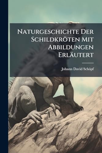 Naturgeschichte Der SchildkrÃ¶ten Mit Abbildungen ErlÃ¤utert