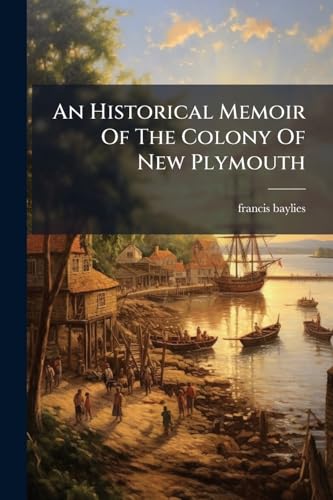 An Historical Memoir Of The Colony Of New Plymouth
