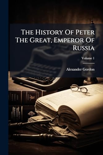 The History Of Peter The Great, Emperor Of Russia